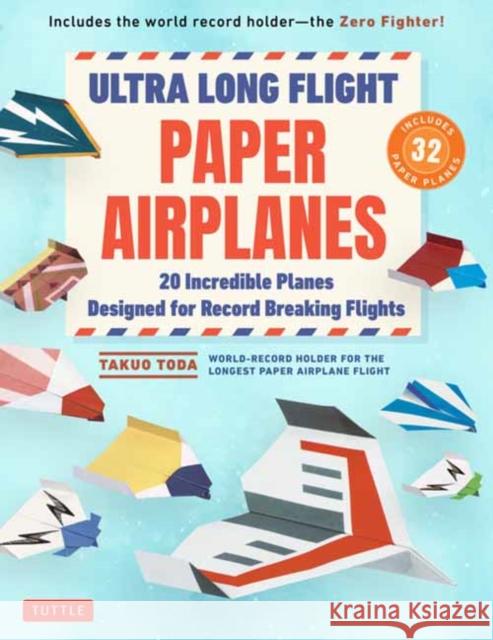 Ultra Long Flight Paper Airplanes: 20 Incredible Planes Designed for Record Breaking Flights Takuo Toda 9784805318744 Tuttle Publishing - książka