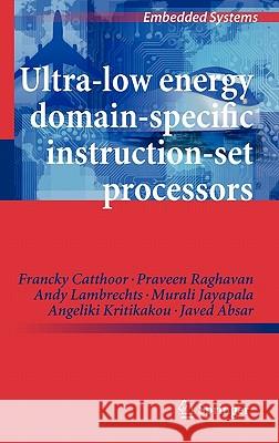 Ultra-Low Energy Domain-Specific Instruction-Set Processors Francky Catthoor Praveen Raghavan Andy Lambrechts 9789048195275 Not Avail - książka