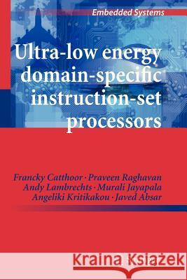 Ultra-Low Energy Domain-Specific Instruction-Set Processors Francky Catthoor Praveen Raghavan Andy Lambrechts 9789400733060 Springer - książka