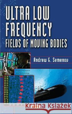 Ultra Low Frequency Fields of Moving Bodies Andrey (Andrew) Grigorievitch Semenov 9781536126099 Nova Science Publishers Inc - książka