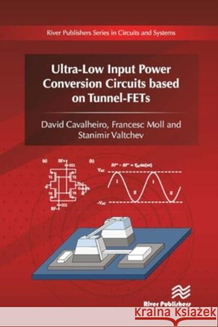 Ultra-Low Input Power Conversion Circuits Based on Tunnel-Fets David Cavalheiro Francesc Moll Stanimir Valtchev 9788770043915 River Publishers - książka