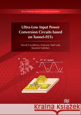 Ultra-Low Input Power Conversion Circuits Based on Tunnel-Fets David Cavalheiro Francesc Moll Stanimir Valtchev 9788793609761 River Publishers - książka