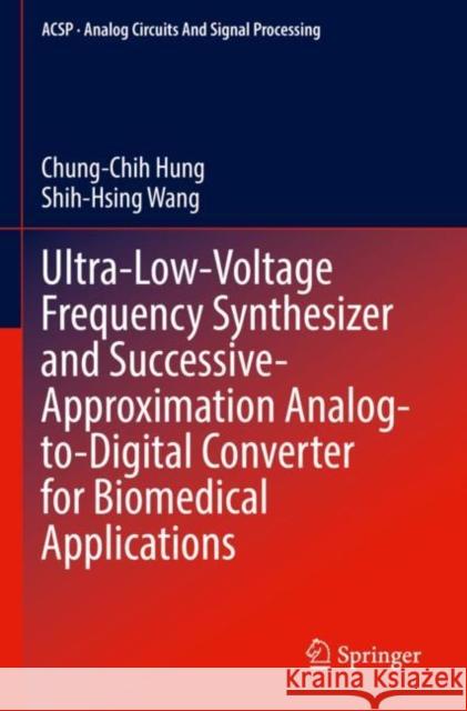 Ultra-Low-Voltage Frequency Synthesizer and Successive-Approximation Analog-to-Digital Converter for Biomedical Applications Chung-Chih Hung Shih-Hsing Wang 9783030888473 Springer - książka