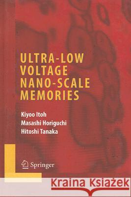 Ultra-Low Voltage Nano-Scale Memories Kiyoo Itoh Masashi Horiguchi Hitoshi Tanaka 9780387333984 Springer - książka