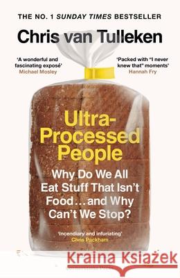 Ultra-Processed People: Why Do We All Eat Stuff That Isn’t Food … and Why Can’t We Stop? Tulleken, Chris van 9781529900057 Cornerstone - książka