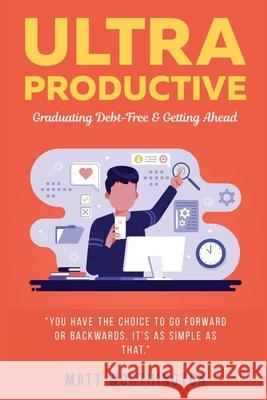 Ultra Productive: Graduating Debt-Free & Getting Ahead Matt Worthington 9781637465783 Kharis Publishing - książka