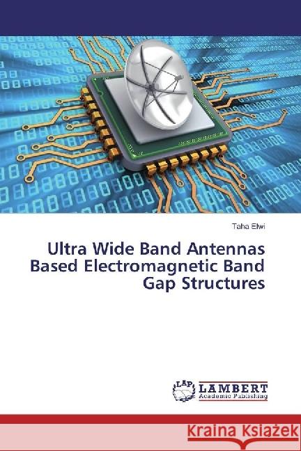 Ultra Wide Band Antennas Based Electromagnetic Band Gap Structures Elwi, Taha 9786202051095 LAP Lambert Academic Publishing - książka