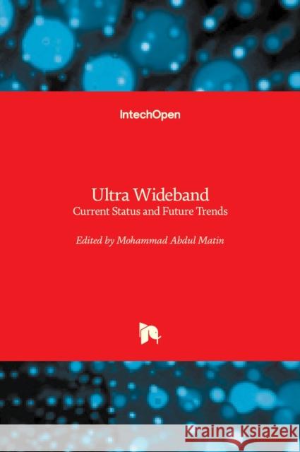 Ultra Wideband: Current Status and Future Trends Mohammad Abdul Matin 9789535107811 Intechopen - książka