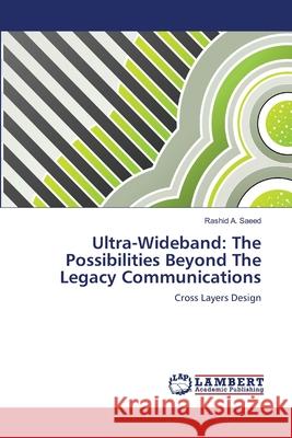 Ultra-Wideband: The Possibilities Beyond The Legacy Communications Saeed, Rashid A. 9783847345497 LAP Lambert Academic Publishing - książka