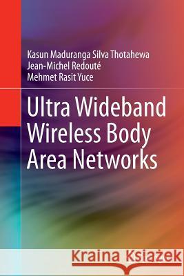 Ultra Wideband Wireless Body Area Networks Kasun Maduranga Silva Thotahewa Jean-Michel Redoute Mehmet Rasit Yuce 9783319353005 Springer - książka