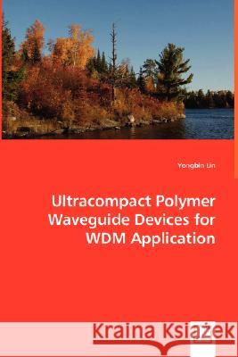 Ultracompact Polymer Waveguide Devices for WDM Application Lin, Yongbin 9783639007404 VDM VERLAG DR. MULLER AKTIENGESELLSCHAFT & CO - książka