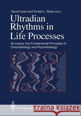 Ultradian Rhythms in Life Processes: An Inquiry Into Fundamental Principles of Chronobiology and Psychobiology Lloyd, David 9781447119715 Springer - książka