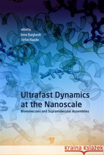 Ultrafast Dynamics at the Nanoscale: Biomolecules and Supramolecular Assemblies Stefan Haacke Irene Burghardt 9789814745338 Pan Stanford - książka