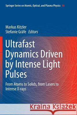 Ultrafast Dynamics Driven by Intense Light Pulses: From Atoms to Solids, from Lasers to Intense X-Rays Kitzler, Markus 9783319373560 Springer - książka