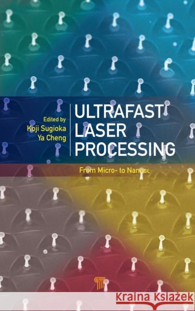 Ultrafast Laser Processing: From Micro- to Nanoscale Sugioka, Koji 9789814267335 Pan Stanford Publishing - książka