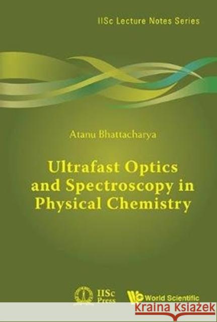 Ultrafast Optics and Spectroscopy in Physical Chemistry Atanu Battacharyya 9789813223677 World Scientific Publishing Company - książka