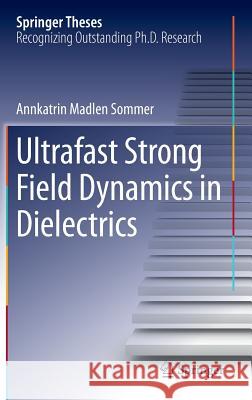 Ultrafast Strong Field Dynamics in Dielectrics Annkatrin Madlen Sommer 9783319412061 Springer - książka