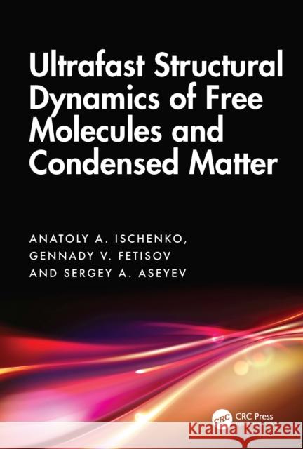 Ultrafast Structural Dynamics of Free Molecules and Condensed Matter Sergey A. Aseyev 9781041110842 CRC Press - książka