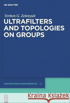 Ultrafilters and Topologies on Groups Yevhen G. Zelenyuk 9783110204223 Walter de Gruyter - książka