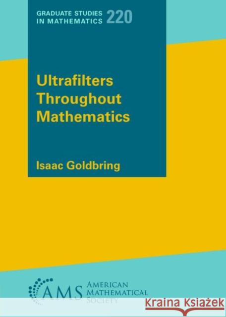 Ultrafilters Throughout Mathematics Goldbring, Isaac 9781470469610 American Mathematical Society - książka