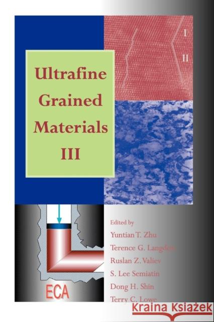 Ultrafine Grained Materials III Yuntian Theodore Zhu, Terence G. Langdon, Ruslan Z. Valiev 9780873395717 The Minerals, Metals & Materials Society - książka