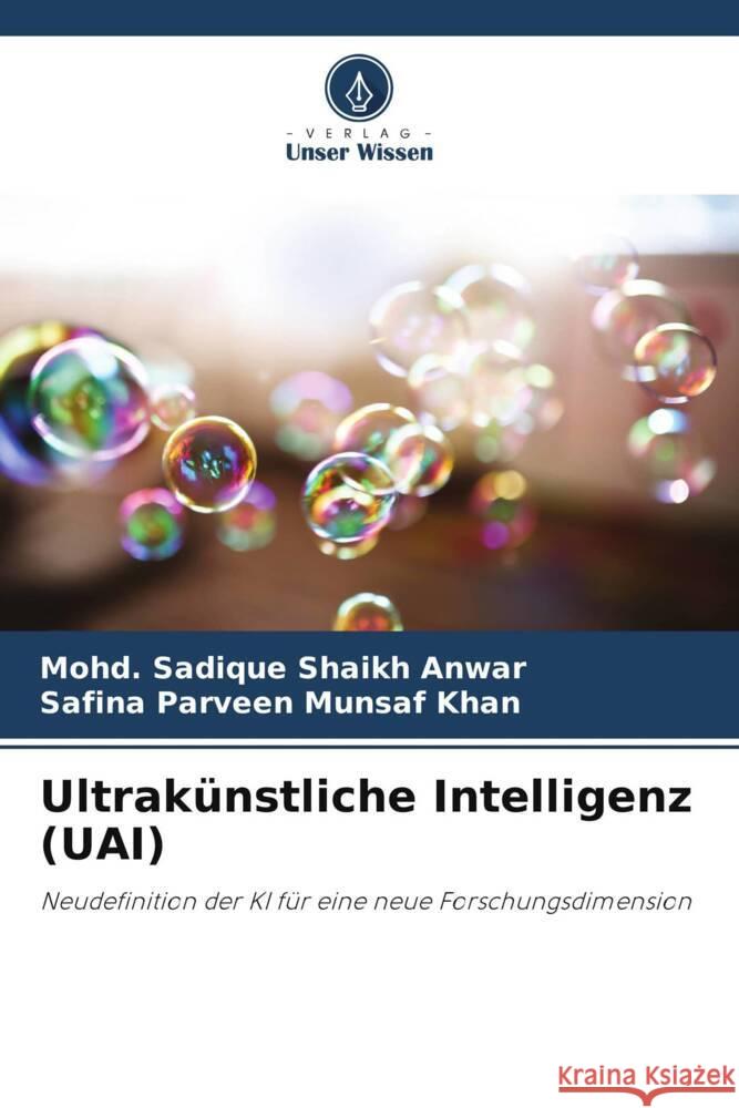 Ultrakünstliche Intelligenz (UAI) Shaikh Anwar, Mohd. Sadique, Munsaf Khan, Safina Parveen 9786205592649 Verlag Unser Wissen - książka