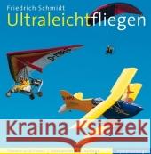 Ultraleichtfliegen : Theorie und Praxis Schmidt, Friedrich   9783485011884 nymphenburger - książka