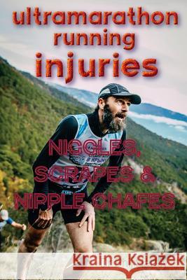 Ultramarathon Running Injuries: Niggles, Scrapes and Nipple Chafes Dr Phil Harley 9781530117499 Createspace Independent Publishing Platform - książka