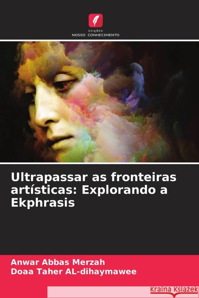 Ultrapassar as fronteiras artísticas: Explorando a Ekphrasis Abbas Merzah, Anwar, AL-dihaymawee, Doaa Taher 9786206412564 Edições Nosso Conhecimento - książka