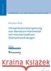 Ultrapräzisionszerspanung von Nanokorn-Hartmetall mit monokristallinen Diamantwerkzeugen Bulla, Benjamin 9783863591083 Apprimus Verlag - książka