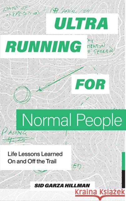 Ultrarunning for Normal People: Lessons Learned On and Off the Trail Sid Garza-Hillman 9781958803387 Random House USA Inc - książka