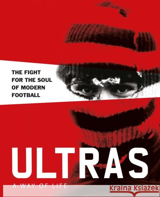 Ultras. A Way of Life: The fight for the soul of Modern Football Patrick Potter 9781908211859 Carpet Bombing Culture - książka