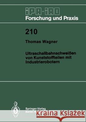 Ultraschallbahnschweißen Von Kunststoffteilen Mit Industrierobotern Wagner, Thomas 9783540589402 Not Avail - książka