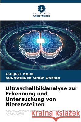 Ultraschallbildanalyse zur Erkennung und Untersuchung von Nierensteinen Kaur, Gurjeet, OBEROI, SUKHWINDER SINGH 9786209333415 Verlag Unser Wissen - książka