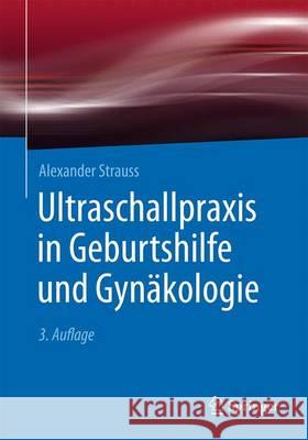 Ultraschallpraxis in Geburtshilfe Und Gynäkologie Strauss, Alexander 9783662494929 Springer - książka