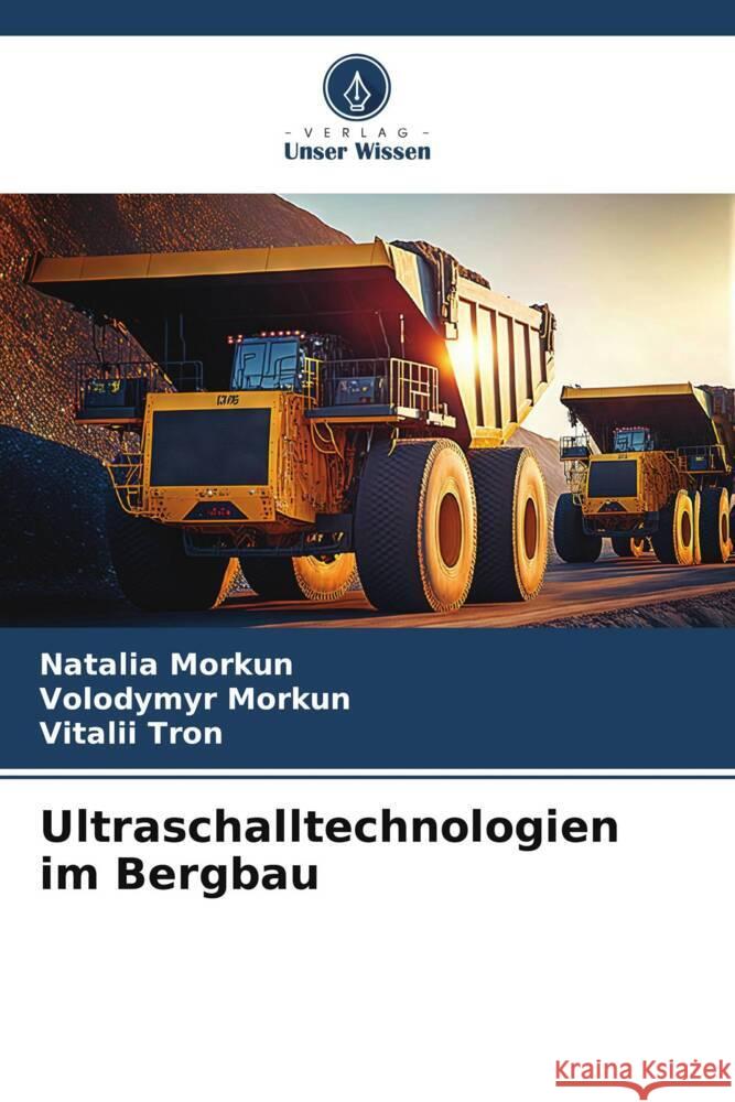Ultraschalltechnologien im Bergbau Morkun, Natalia, Morkun, Volodymyr, Tron, Vitalii 9786206395676 Verlag Unser Wissen - książka