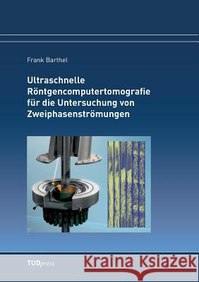 Ultraschnelle Röntgencomputertomografie für die Untersuchung von Zweiphasenströmungen Frank Barthel 9783959080446 Tudpress Verlag Der Wissenschaften Gmbh - książka