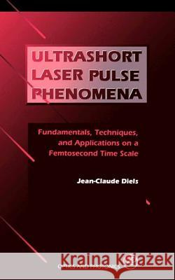 Ultrashort Laser Pulse Phenomena: Fundamentals, Techniques, and Applications on a Femtosecond Time Scale Jean-Claude Diels Wolfgang Rudolph Paul Liao 9781493300372 Academic Press - książka