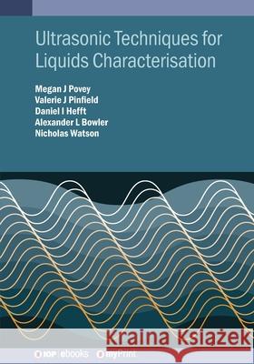 Ultrasonic and Multimodal Techniques for Liquids and Complex Fluids Characterisation Megan Povey 9780750332040 Institute of Physics Publishing - książka