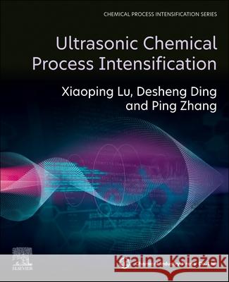 Ultrasonic Chemical Process Intensification Xiaoping Lu Desheng Ding Ping Zhang 9780443186929 Elsevier - książka