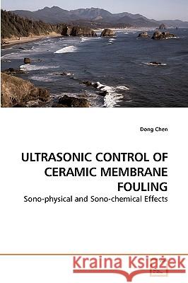 Ultrasonic Control of Ceramic Membrane Fouling Dong Chen 9783639209051 VDM Verlag - książka