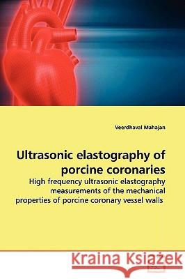 Ultrasonic elastography of porcine coronaries Mahajan, Veerdhaval 9783639162868 VDM Verlag - książka