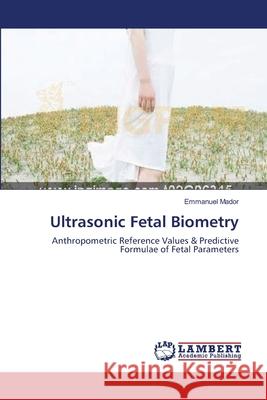 Ultrasonic Fetal Biometry Emmanuel Mador 9783659107689 LAP Lambert Academic Publishing - książka