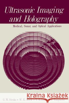 Ultrasonic Imaging and Holography: Medical, Sonar, and Optical Applications Stroke, George 9781461344957 Springer - książka