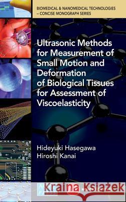 Ultrasonic Methods for Measurement of Small Motion and Deformation of Biological Tissues for Assessment of Viscoelasticity Hideyuki Hasegawa Hiroshi Kanai 9780791860311 Momentum Press - książka