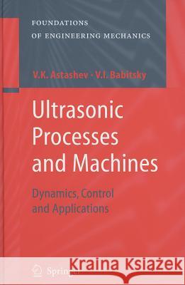 Ultrasonic Processes and Machines: Dynamics, Control and Applications Astashev, V. K. 9783540720607 Springer - książka