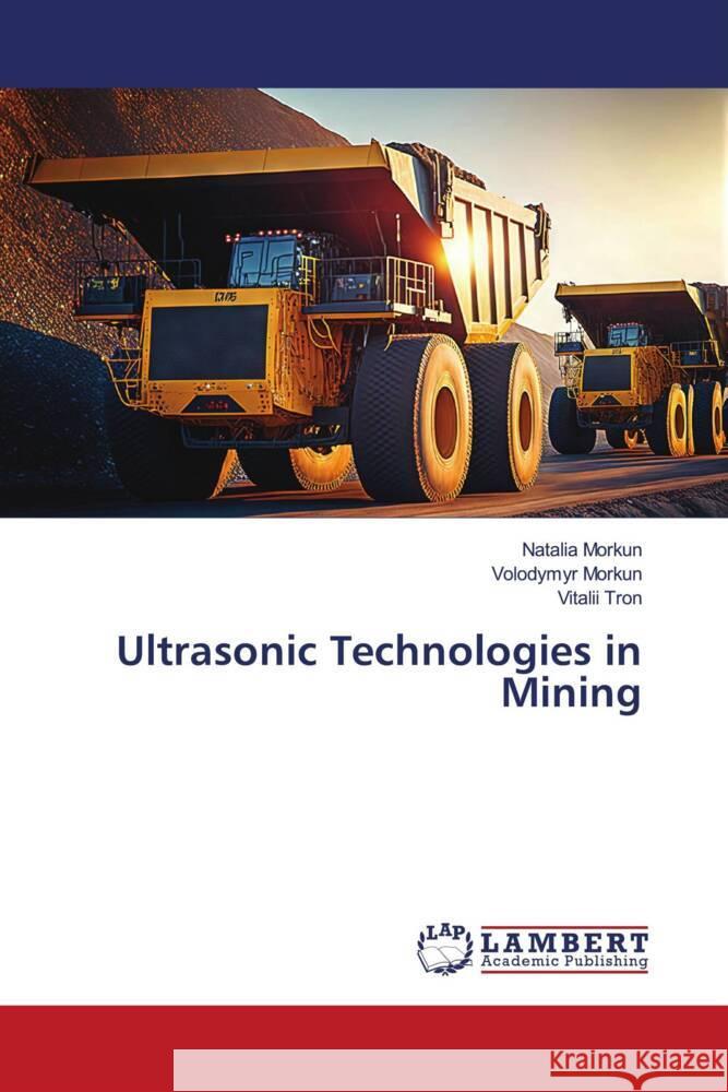 Ultrasonic Technologies in Mining Morkun, Natalia, Morkun, Volodymyr, Tron, Vitalii 9786206159759 LAP Lambert Academic Publishing - książka