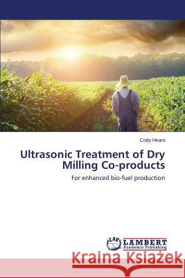 Ultrasonic Treatment of Dry Milling Co-Products Hearn Cody 9783659519925 LAP Lambert Academic Publishing - książka