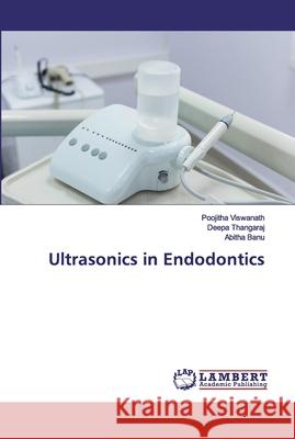 Ultrasonics in Endodontics Viswanath, Poojitha; Thangaraj, Deepa; Banu, Abitha 9786139980659 LAP Lambert Academic Publishing - książka