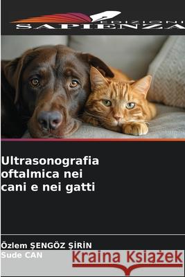 Ultrasonografia oftalmica nei cani e nei gatti Sengöz Sirin, Özlem, CAN, Sude 9786209240874 Edizioni Sapienza - książka